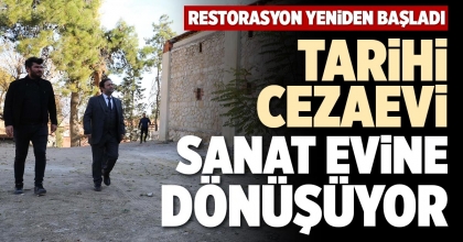 TARİHİ CEZAEVİ SANAT EVİNE DÖNÜŞÜYOR