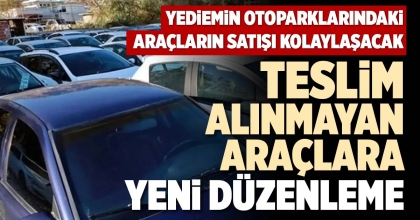 TESLİM ALINMAYAN ARAÇLARA YENİ DÜZENLEME