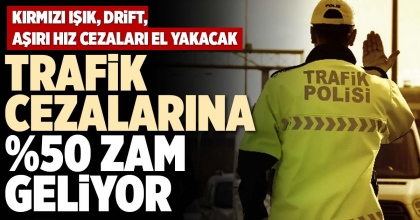 TRAFİK CEZALARINA %50 ZAM GELİYOR