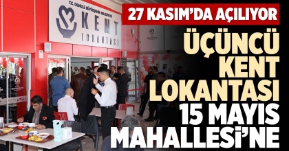 ÜÇÜNCÜ KENT LOKANTASI 15 MAYIS MAHALLESİ’NE