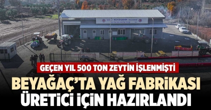 BEYAĞAÇ’TA YAĞ FABRİKASI ÜRETİCİ İÇİN HAZIRLANDI