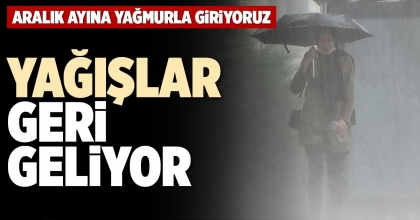 YAĞIŞLAR GERİ GELİYOR