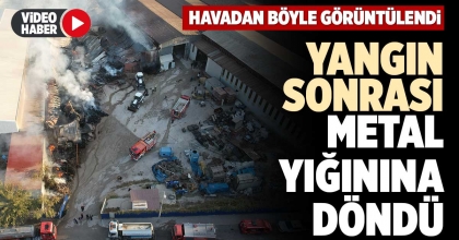 YANGIN SONRASI METAL YIĞININA DÖNDÜ