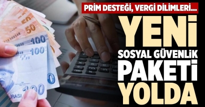 YENİ SOSYAL GÜVENLİK PAKETİ YOLDA