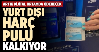 YURT DIŞI HARÇ PULU KALKIYOR