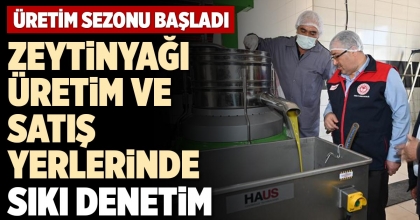 ZEYTİNYAĞI ÜRETİM VE SATIŞ YERLERİNDE  SIKI DENETİM