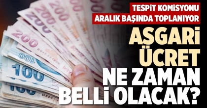 ASGARİ ÜCRET NE ZAMAN BELLİ OLACAK?