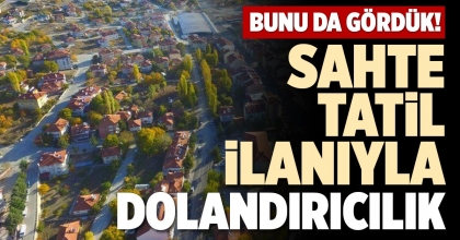 SAHTE TATİL İLANIYLA DOLANDIRICILIK