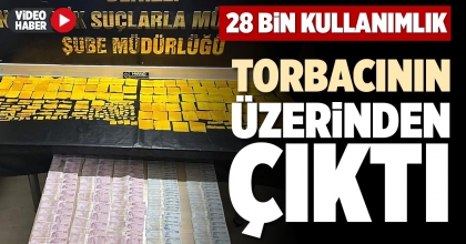 28 BİN KULLANIMLIK TORBACININ ÜZERİNDEN ÇIKTI