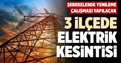 3 İLÇEDE ELEKTRİK KESİNTİSİ