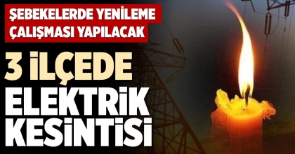3 İLÇEDE ELEKTRİK KESİNTİSİ