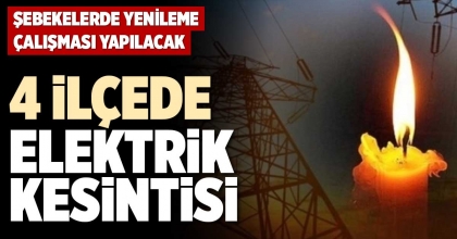 4 İLÇEDE ELEKTRİK KESİNTİSİ