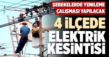 4 İLÇEDE ELEKTRİK KESİNTİSİ