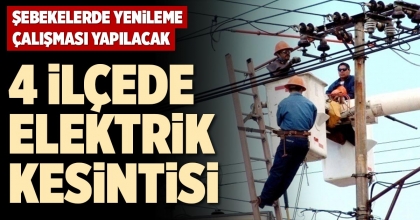 4 İLÇEDE ELEKTRİK KESİNTİSİ