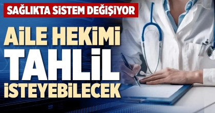AİLE HEKİMİ TAHLİL İSTEYEBİLECEK