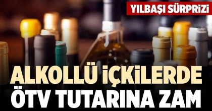 ALKOLLÜ İÇKİLERDE ÖTV TUTARINA ZAM