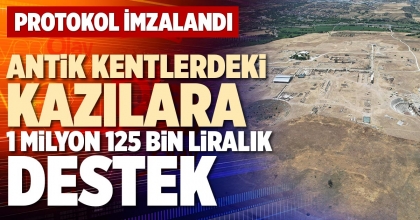 ANTİK KENTLERDEKİ KAZILARA 1 MİLYON 125 BİN LİRALIK DESTEK