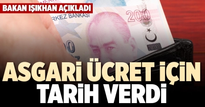 ASGARİ ÜCRET İÇİN TARİH VERDİ