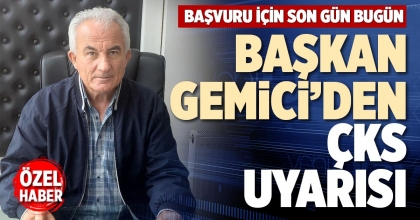 BAŞKAN GEMİCİ’DEN ÇKS UYARISI