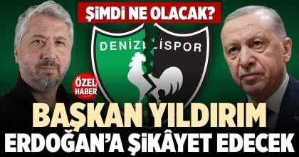 BAŞKAN YILDIRIM ERDOĞAN’A ŞİKÂYET EDECEK