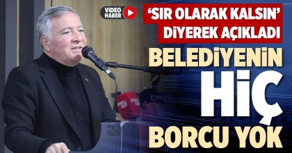 BELEDİYENİN HİÇ BORCU YOK