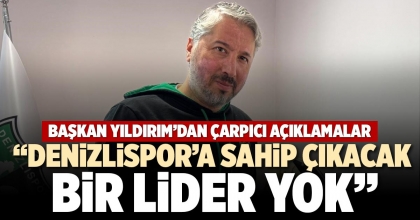 “DENİZLİSPOR’A SAHİP ÇIKACAK BİR LİDER YOK”