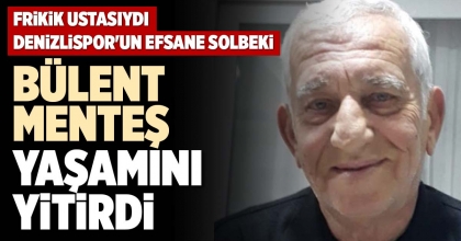 BÜLENT MENTEŞ YAŞAMINI YİTİRDİ