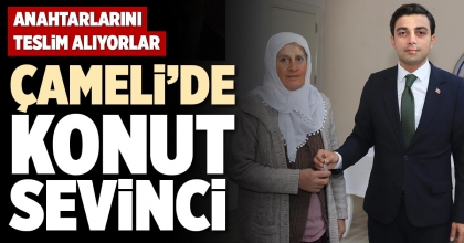 ÇAMELİ’DE KONUT SEVİNCİ