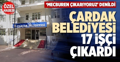 ÇARDAK BELEDİYESİ 17 İŞÇİ ÇIKARDI