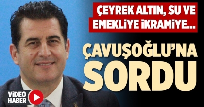 ÇAVUŞOĞLU’NA SORDU