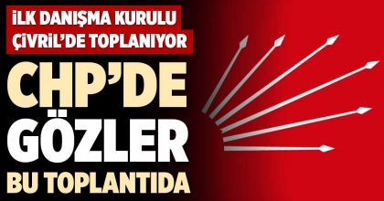 CHP’DE GÖZLER BU TOPLANTIDA