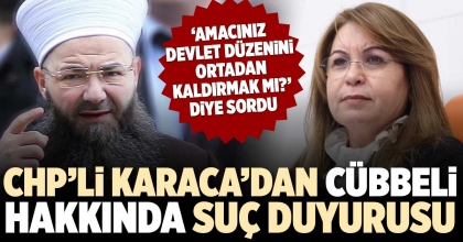 CHP’Lİ KARACA’DAN CÜBBELİ HAKKINDA SUÇ DUYURUSU