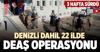 DENİZLİ DAHİL 22 İLDE DEAŞ OPERASYONU