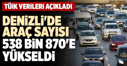 DENİZLİ'DE ARAÇ SAYISI 538 BİN 870'E YÜKSELDİ