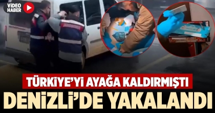 DENİZLİ’DE YAKALANDI