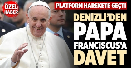DENİZLİ’DEN PAPA FRANCİSCUS’A DAVET