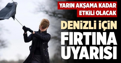 DENİZLİ İÇİN FIRTINA UYARISI
