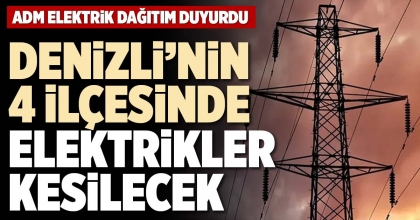 DENİZLİ’NİN 4 İLÇESİNDE ELEKTRİKLER KESİLECEK