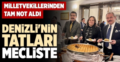 DENİZLİ'NİN TATLARI MECLİSTE