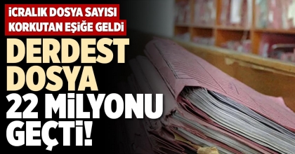 DERDEST DOSYA 22 MİLYONU GEÇTİ!