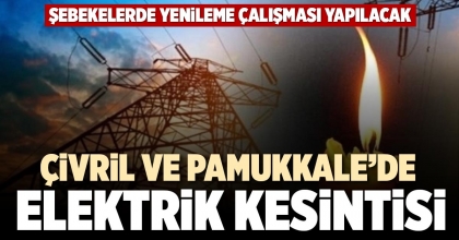 ÇİVRİL VE PAMUKKALE’DE ELEKTRİK KESİNTİSİ