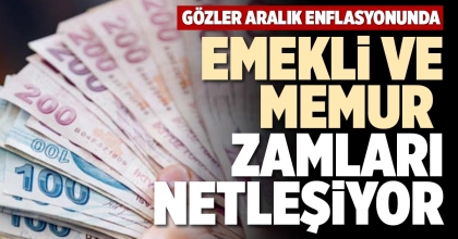 EMEKLİ VE MEMUR ZAMLARI NETLEŞİYOR