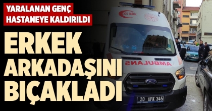 ERKEK ARKADAŞINI BIÇAKLADI