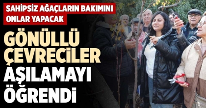 GÖNÜLLÜ ÇEVRECİLER AŞILAMAYI ÖĞRENDİ