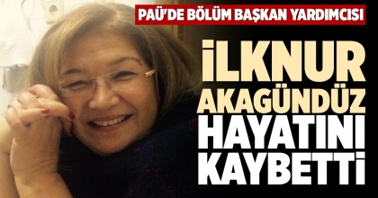 İLKNUR AKAGÜNDÜZ HAYATINI KAYBETTİ