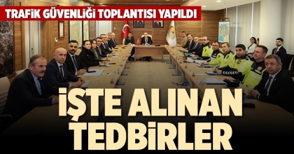 TRAFİK GÜVENLİĞİ TOPLANTISI YAPILDI