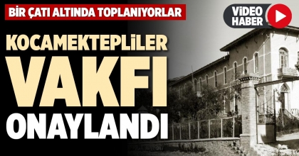 KOCAMEKTEPLİLER VAKFI ONAYLANDI