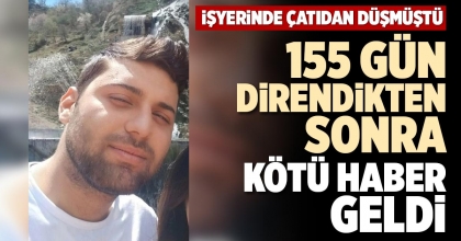 155 GÜN DİRENDİKTEN SONRA KÖTÜ HABER GELDİ