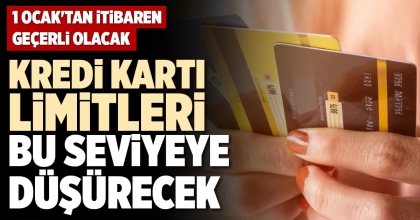 KREDİ KARTI LİMİTLERİ BU SEVİYEYE DÜŞÜRECEK