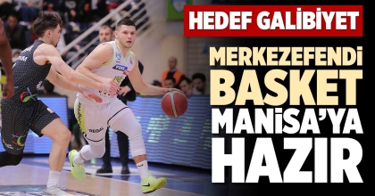 MERKEZEFENDİ BASKET MANİSA’YA HAZIR